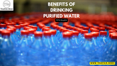 BENEFITS OF DRINKING PURIFIED WATER