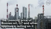 The Looming price of Russian oil: G7 and allies approve a ceiling on it