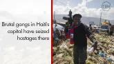 Brutal gangs in Haiti's capital have seized hostages there