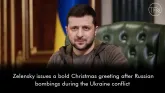 Zelensky issues a bold Christmas greeting after Russian bombings during the Ukraine conflict