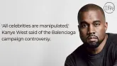 'All celebrities are manipulated,' Kanye West said of the Balenciaga campaign controversy.
