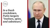 In a fresh crackdown, Putin targets "traitors, spies, and saboteurs."
