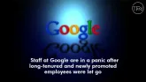 Staff at Google are in a panic after long-tenured and newly promoted employees were let go