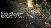 Israelis hold a massive protest against the Netanyahu court reform