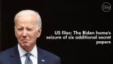 US files: The Biden home's seizure of six additional secret papers