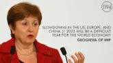 Slowdowns in the US, Europe, and China || 2023 will be a difficult year for the world economy: Geogieva of IMF