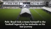 Pelé: Brazil bids a teary farewell to the football legend as he embarks on his last journey