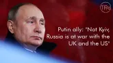 Putin ally: "Not Kyiv, Russia is at war with the UK and the US"