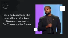 People and companies who canceled Kanye West based on his recent comments on Pier Morgan and Lex Fridman shows