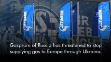 Gazprom of Russia has threatened to stop supplying gas to Europe through Ukraine.
